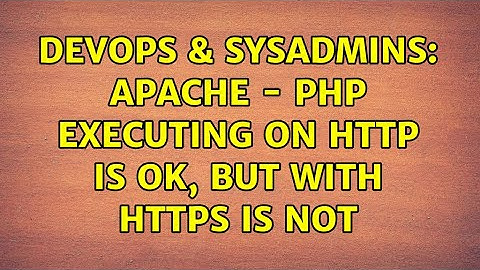 DevOps & SysAdmins: Apache - php executing on http is ok, but with https is not