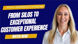 How Breaking Silos Can Transform Customer Experience | Unite Teams & Inspire Collaboration | Etech