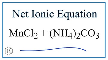 How to Write the Net Ionic Equation for MnCl2 + (NH4)2CO3 = MnCO3 + NH4Cl