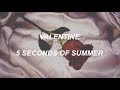 valentine // 5 seconds of summer (lyrics)