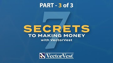 7 Secrets to Making Money - Part 3 - Learn with VectorVest Investing with Knowledge