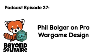 Beyond Solitaire Podcast 37: Phil Bolger on Pro Wargame Design
