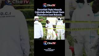 Kenyadaki Toplu Mezarda Çoğunluğu Bebek Olmak Üzere Düzinelerce Ceset Bulundu.