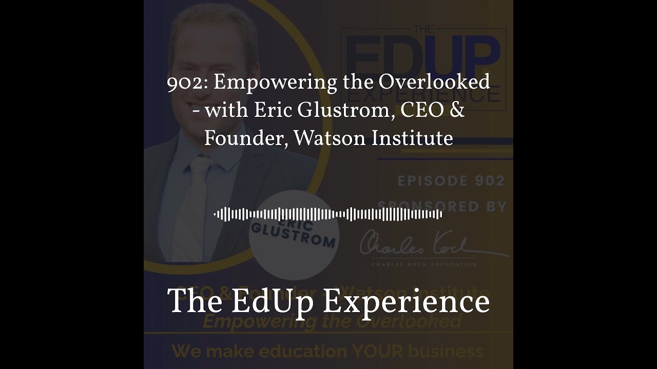 902: Empowering the Overlooked - with Eric Glustrom, CEO & Founder, Watson Institute | The EdUp... 902: Empowering the Overlooked - with Eric Glustrom, CEO & Founder, Watson Institute | The EdUp...