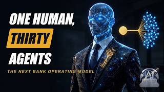 Video 7: One Human, Thirty Agents: the Next Bank Operating Model