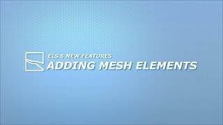 ELS Version 6 New Features: Adding Mesh Elements