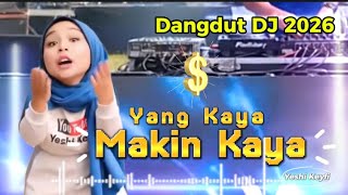 DJ YANG KAYA MAKIN KAYA (Remix Full Bass Drum 2026) - Jedag Jedug Viral TikTok - Yeshi Keyfi