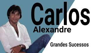 CARLOS ALEXANDRE / GRANDES SUCESSOS