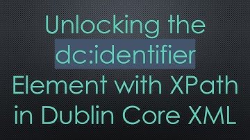 Unlocking the dc:identifier Element with XPath in Dublin Core XML