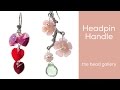 Headpin Handle Tutorial at The Bead Gallery, Honolulu