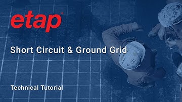 How to perform Short Circuit and Ground Grid Analysis with ETAP software - A Solution Presentation