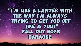 Fall Out Boys -I'm Like A Lawyer With The Way I'm Always Trying To Get You Off (Me & You) Karaoke