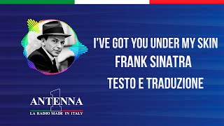 Antenna1 - Frank Sinatra – I've Got You Under My Skin - Testo e Traduzione