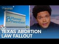 What Happens When A State Bans Abortions? - If You Don’t Know, Now You Know | The Daily Show