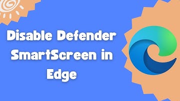 How to disable Defender SmartScreen in Edge