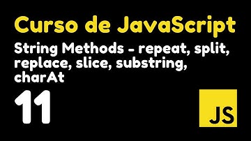 11 Métodos de cadena en JavaScript: repeat, split, replace, slice, substring, charAt | Curso JS