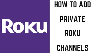 How to Add Private Roku Channels