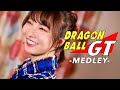 DRAGON BALL GT - MEDLEY cover by Seira