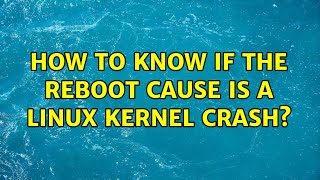 How to know if the reboot cause is a linux kernel crash