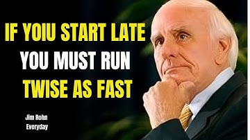 The One Who Starts Late Has to Run Twice as Fast | Jim Rohn Motivation