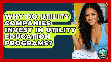 Why Do Utility Companies Invest in Utility Education Programs? | Your Utilities Hub