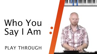 Who You Say I Am // Hillsong Worship // Keys Play Through