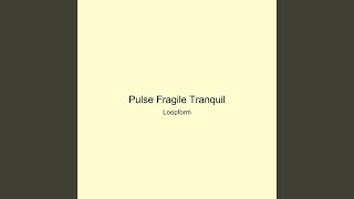 Pulse Fragile Tranquil
