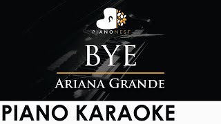 Ariana Grande - bye - Piano Karaoke Instrumental Cover with Lyrics