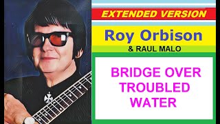 Roy Orbison & Raul Malo - BRIDGE OVER TROUBLED WATER (extended version)