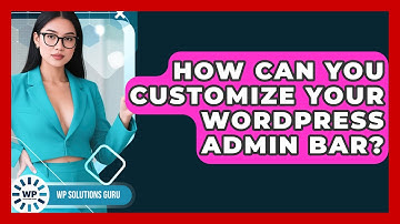 How Can You Customize Your WordPress Admin Bar? - WP Solutions Guru