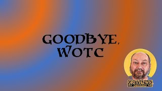 Goodbye WotC