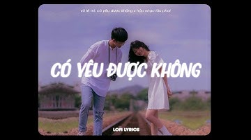 Có Yêu Được Không (Lofi Ver) - Võ Lê Mi, Jin Tuấn Nam x Hộp Nhạc Lâu Phai ♫ Cơm Ăn 3 Chén Lưng Chừng