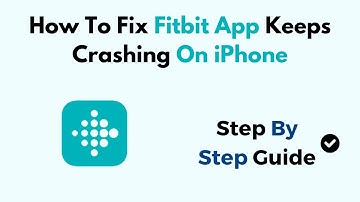 How To Fix Fitbit App Keeps Crashing On iPhone