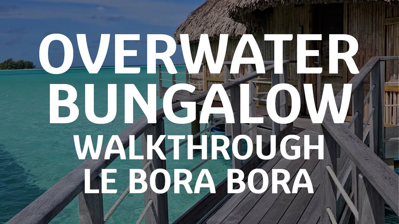 Overwater Bungalow Walkthrough at Le Bora Bora