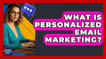 What Is Personalized Email Marketing? - Customer Support Coach