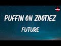 Future - PUFFIN ON ZOOTIEZ (lyrics)