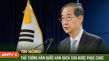 Thủ tướng Hàn Quốc không bị luận tội, được phục chức quyền Tổng thống | ANTV