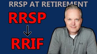 What Happens To Your RRSP When You Retire (RRSP To RRIF Conversion)