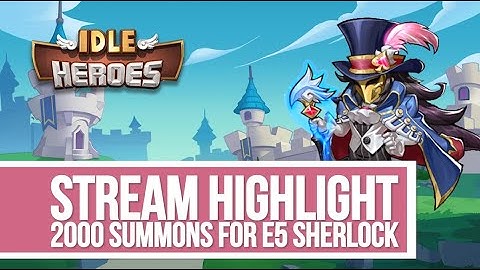 Idle Heroes - 2000 Summons for E5 Sherlock - Stream Highlight