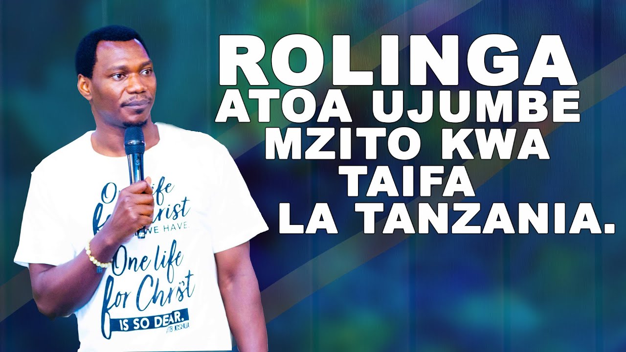 ROLINGA ATOA UJUMBE MZITO SANA KWA TAIFA LA TANZANIA 