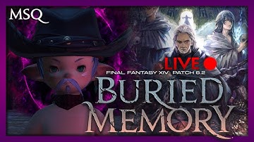 Final Fantasy XIV :: Buried Memory MSQ (6.2) :: Livestream Playthrough