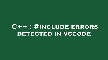 C++ : #include errors detected in vscode