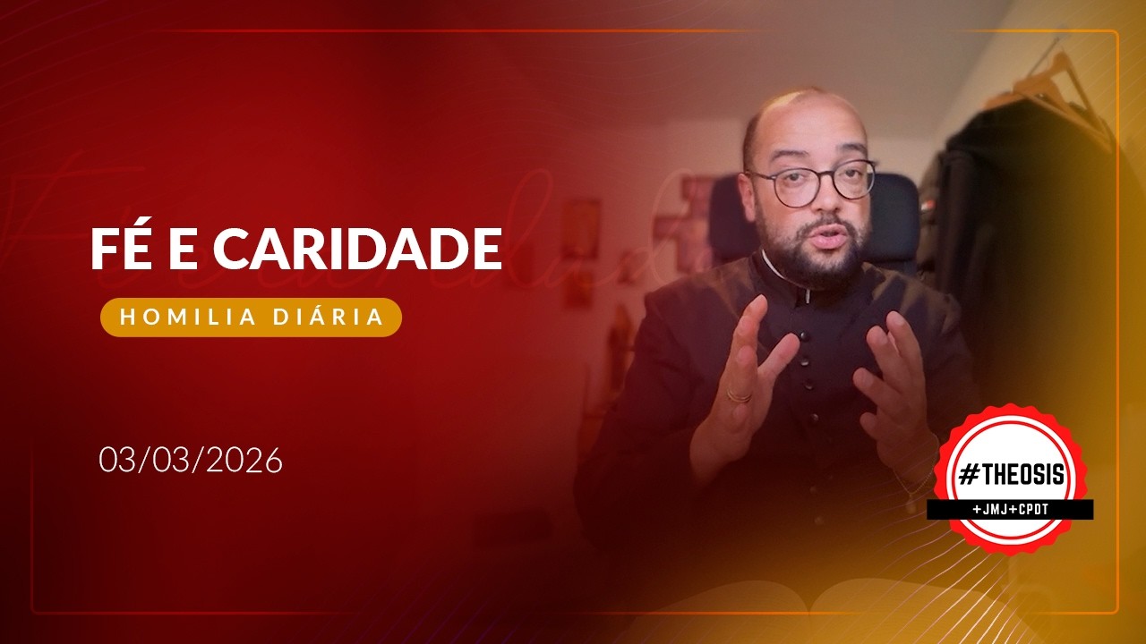 Homilia Diária - Fé e caridade | 2026.03.03