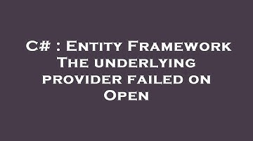 C# : Entity Framework The underlying provider failed on Open
