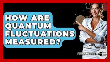 How Are Quantum Fluctuations Measured? - Physics Frontier