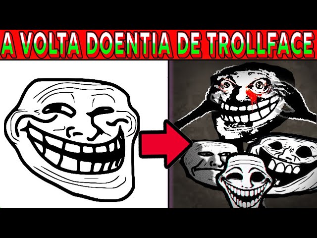 A VOLTA DOENTIA DO TROLLFACE (DE PIADA A ANOMALI@#%#$%, E DEPOIS A  DEPRESS@O) 