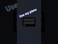 use my piano