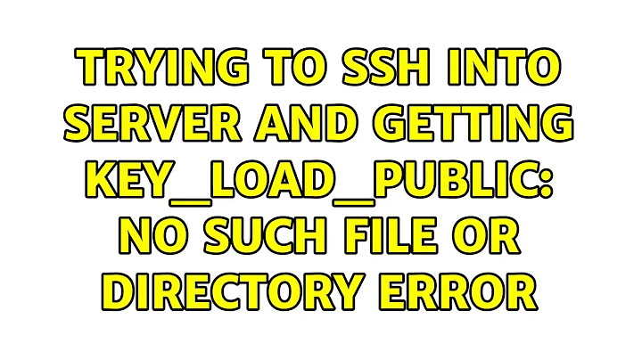 Trying to SSH into server and getting key_load_public: No such file or directory error