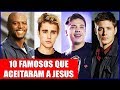 10 FAMOSOS QUE ACEITARAM JESUS E MUDARAM DE VIDA