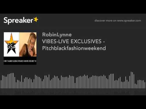 VIBES-LIVE EXCLUSIVES -  Pitchblackfashionweekend